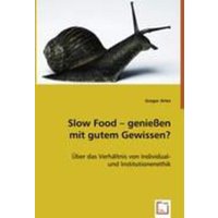Artes, G: Slow Food - genießen mit gutem Gewissen?